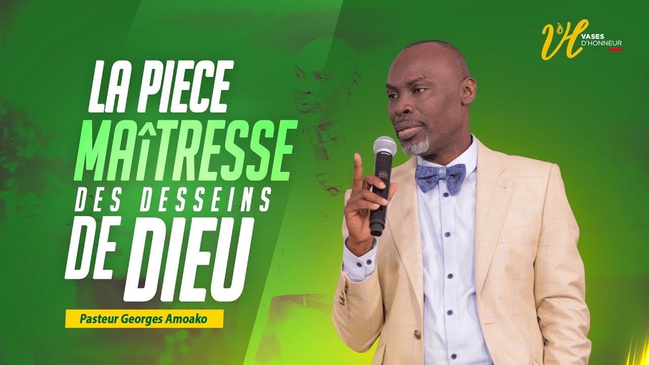 LA PIÈCE MAITRESSE DE TOUS LES DESSEINS DE DIEU l Pst. GEORGES AMOAKO