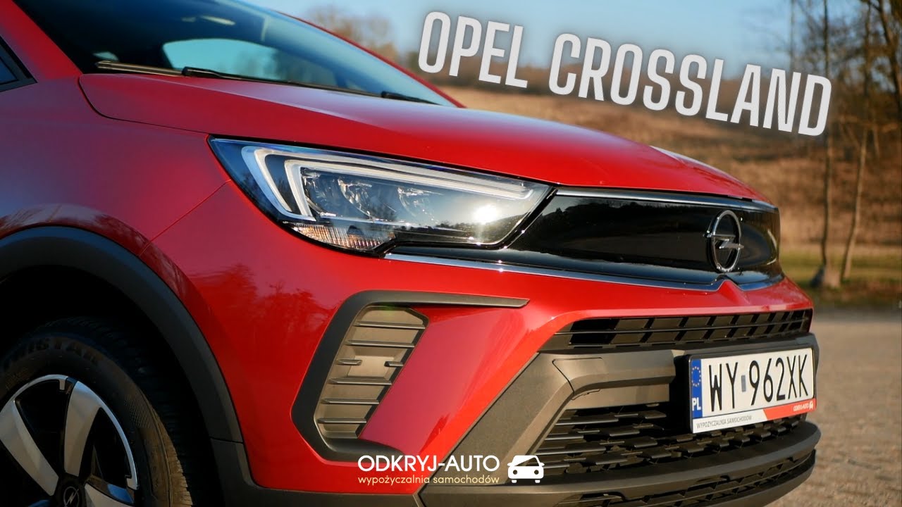 OPEL CROSSLAND - OPIS, TEST I RECENZJA AUTA Z WYPOŻYCZALNI SAMOCHOD&Oacute;W ODKRYJ-AUTO