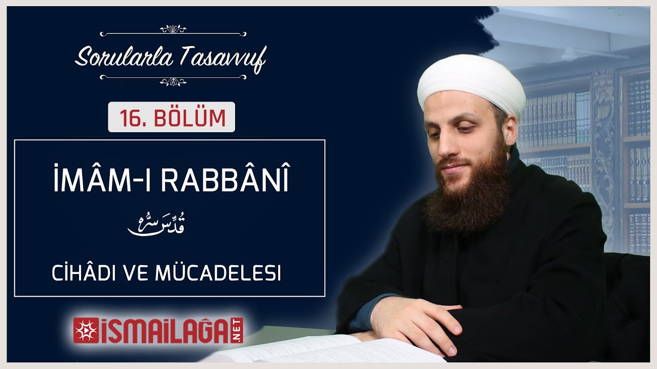 Sorularla Tasavvuf 16 - İmâm-ı Rabbânî Hazretlerinin Cihâdı ve Mücadelesi