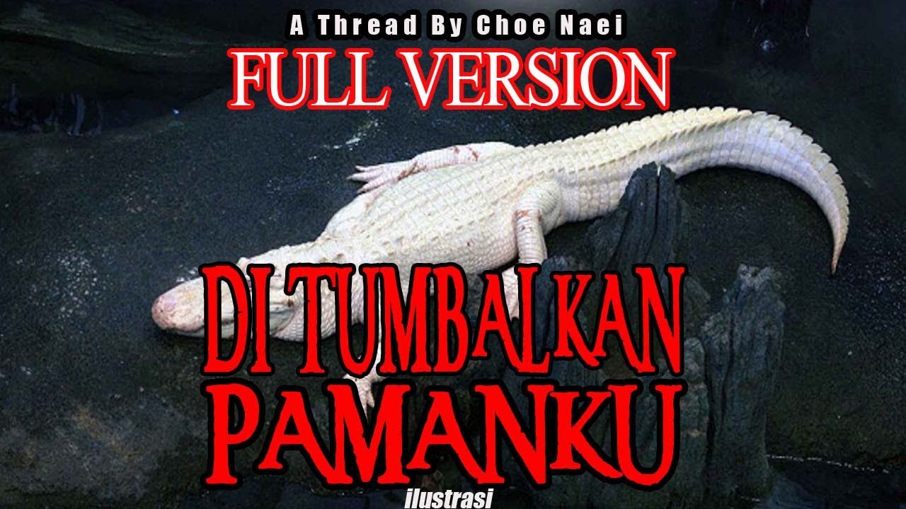 KISAH MISTERI - FULL VERSION - DI TUMBALKAN PAMAN UNTUK RATU BUAYA PUTIH THREAD BY CHOE NAI