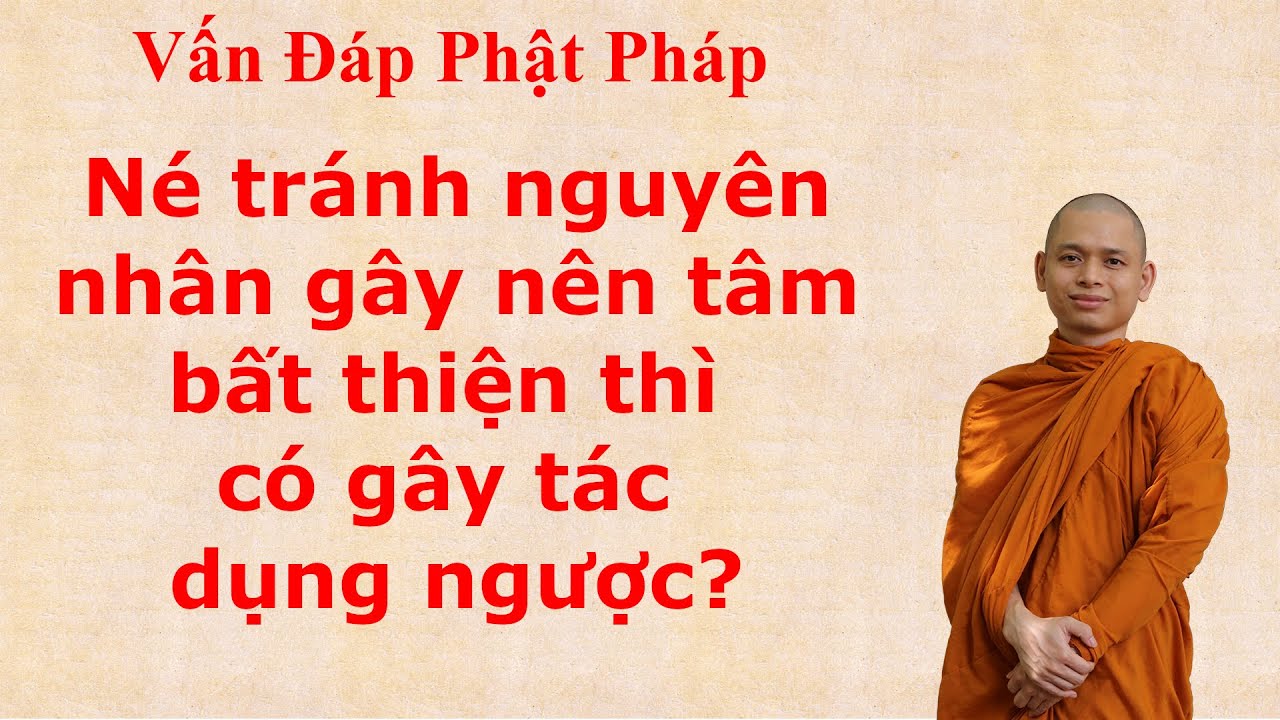 3296. Né tránh nguyên nhân gây nên tâm bất thiện thì có gây tác dụng ngược?
