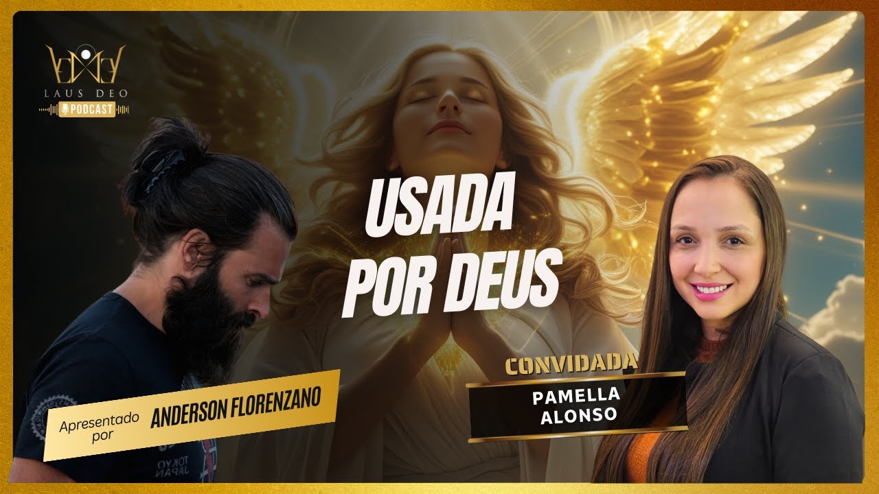 USADA POR DEUS Convidada PAMELLA ALONSO -  Laus Deo Podcast #57