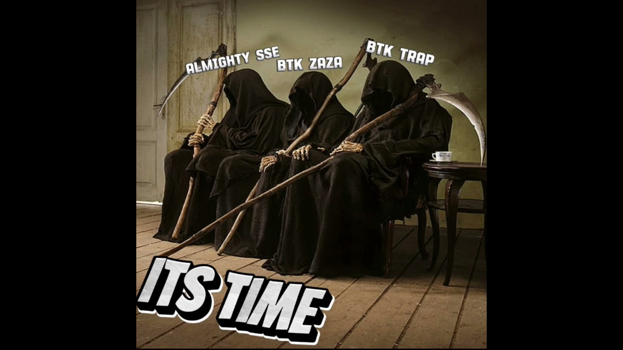 ALMIGHTY SSE X BTK ZAZA X BTK TRAP - ITS TIME (OFFICIAL AUDIO)