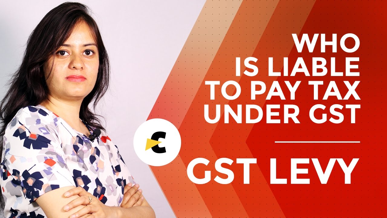Who is required to pay tax in GST - Understanding Levy in Hindi, by CA Shaifaly Girdharwal