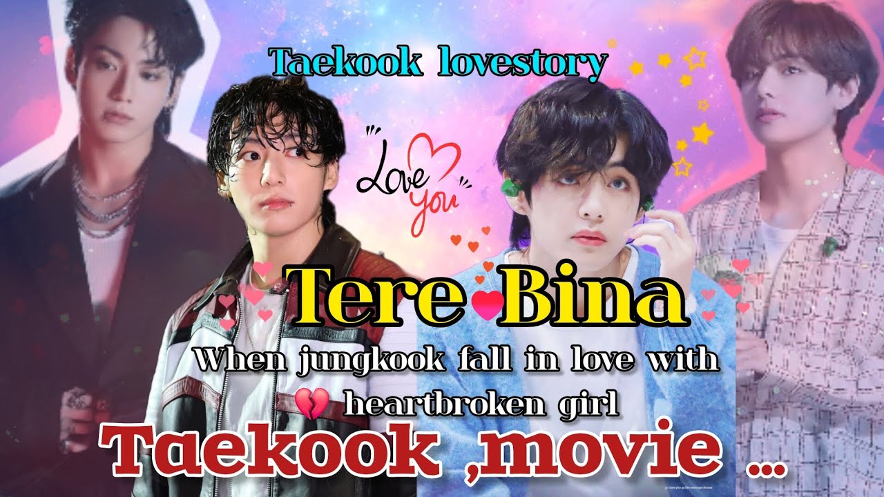 tere Bina *[ movie] *when jungkook fall in love with heartbroken girl it's a taekook movie #ff #bts