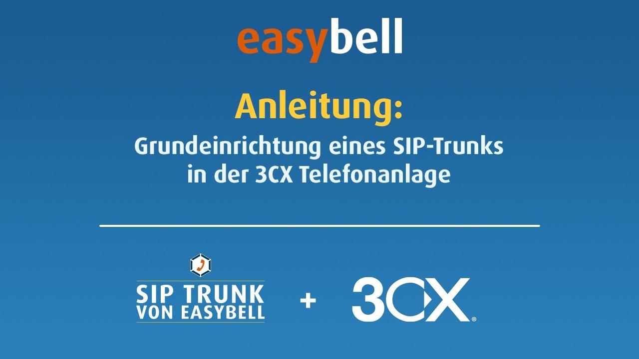 easybell Anleitung: Einrichtung eines SIP Trunks in einer 3CX Telefonanlage