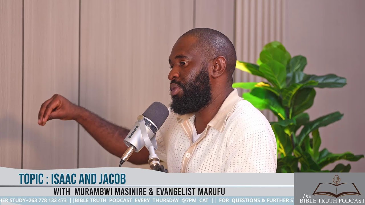 BIBLE TRUTH PODCAST || Topic: Isaac and Jacob || With Murambwi Masinire & Evangelist Marufu