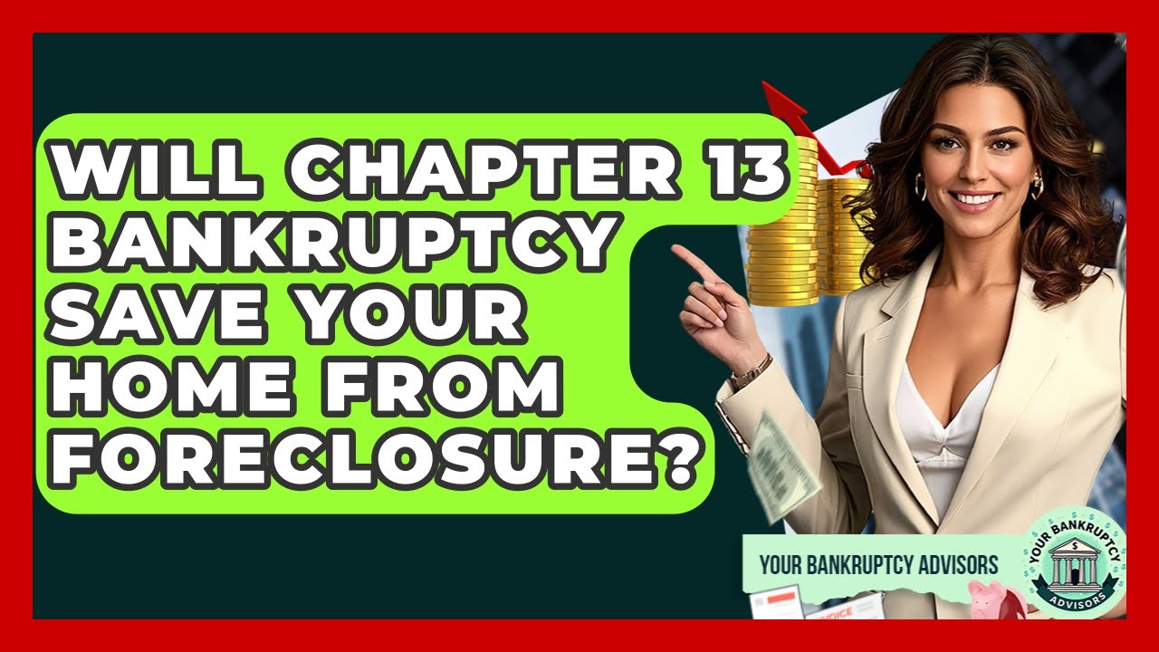Will Chapter 13 Bankruptcy Save Your Home From Foreclosure? - Your Bankruptcy Advisors