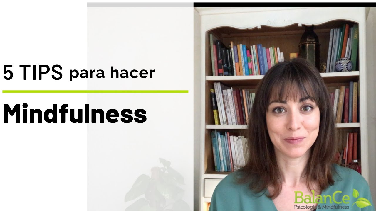 Cinco TIPS para hacer Mindfulness con la Dra. Marian González García