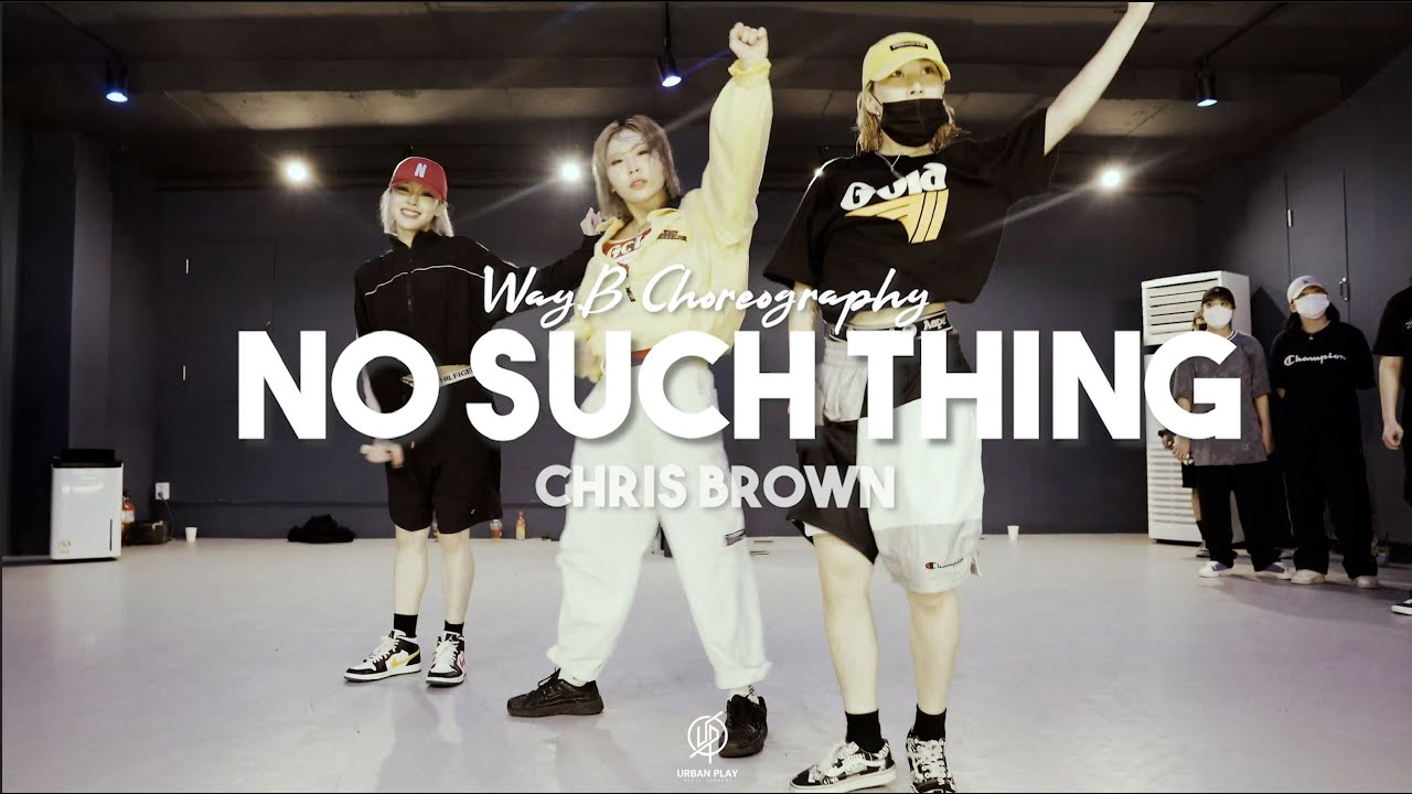 No Such Thing - Chris Brown / WAY.B Choreography / Urban Play Dance Academy