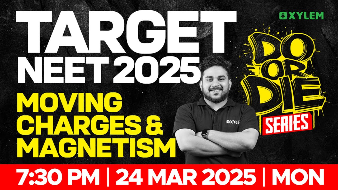 TARGET NEET 2025: MOVING CHARGES AND MAGNETISM | Xylem NEET
