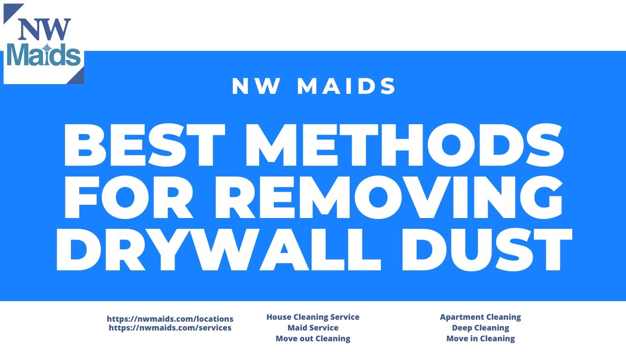 NW Maids House Cleaning Service - Best Methods for Removing Drywall Dust