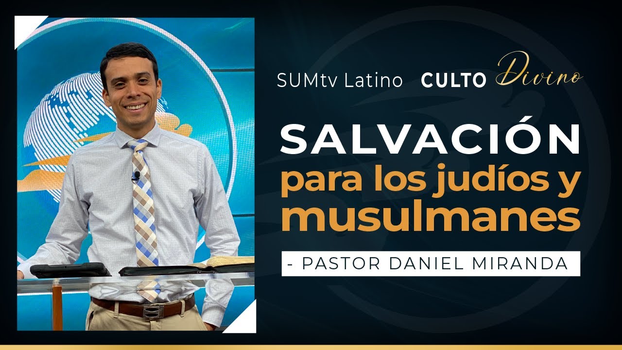 Salvación para los judios y musulmanes - Pr. Daniel Miranda || Culto Divino
