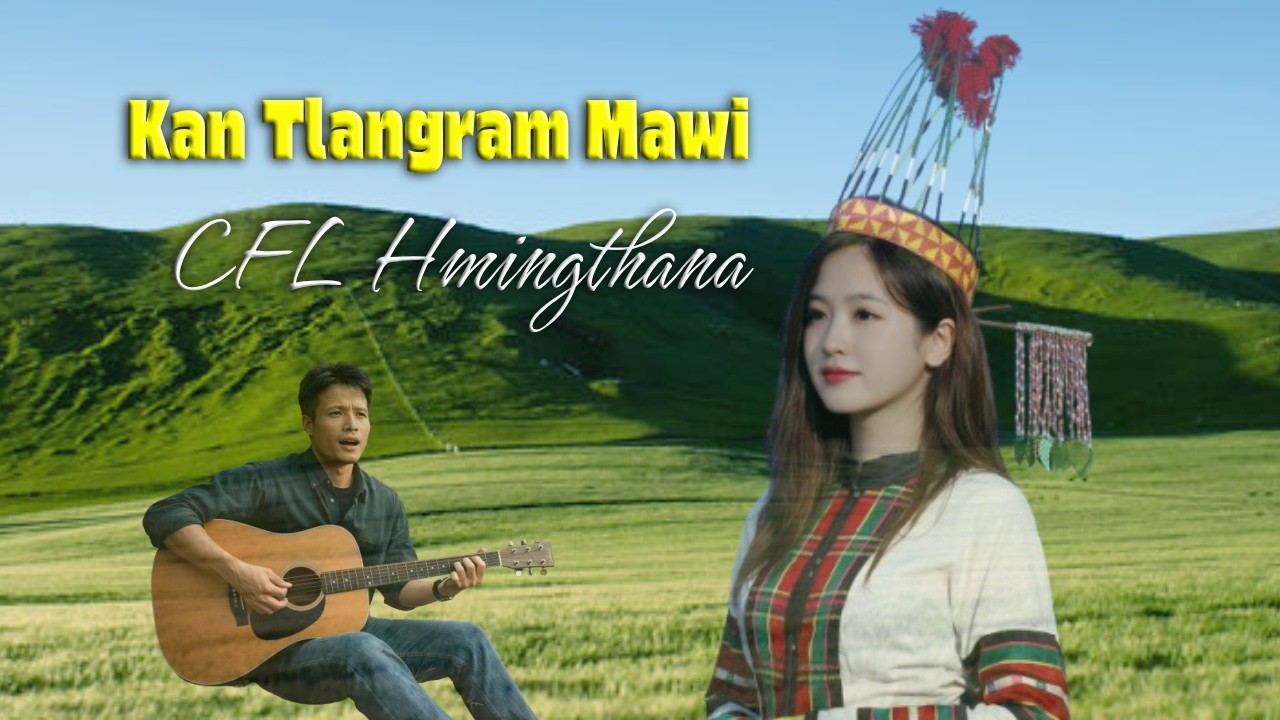 CFL Hmingthanga - Kan Tlangram Mawi [cover] #mizo #hla #hlathar #mizoram
