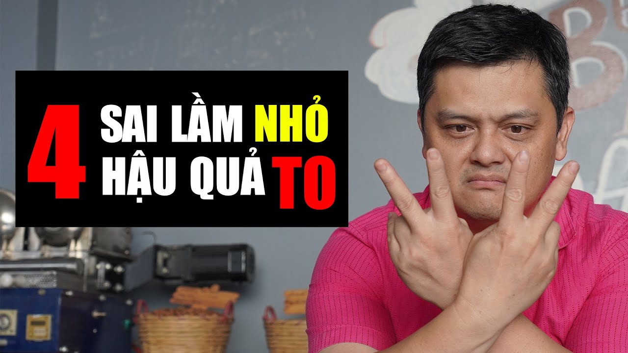 4 SAI LẦM nhỏ mà HẬU QUẢ TO trong kinh doanh quán cà phê