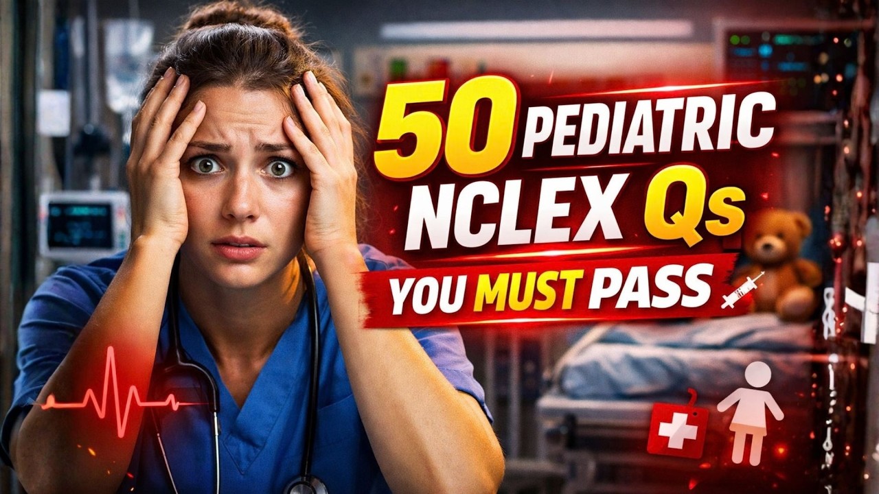 50 Pediatric NCLEX Questions You MUST pass 