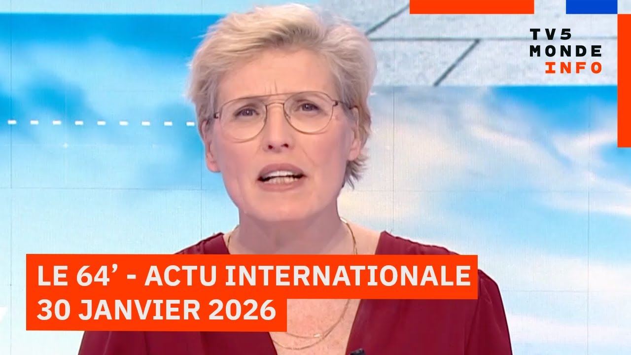 Le 64' - L'actualité internationale du vendredi 30 janvier 2026 - TV5MONDE