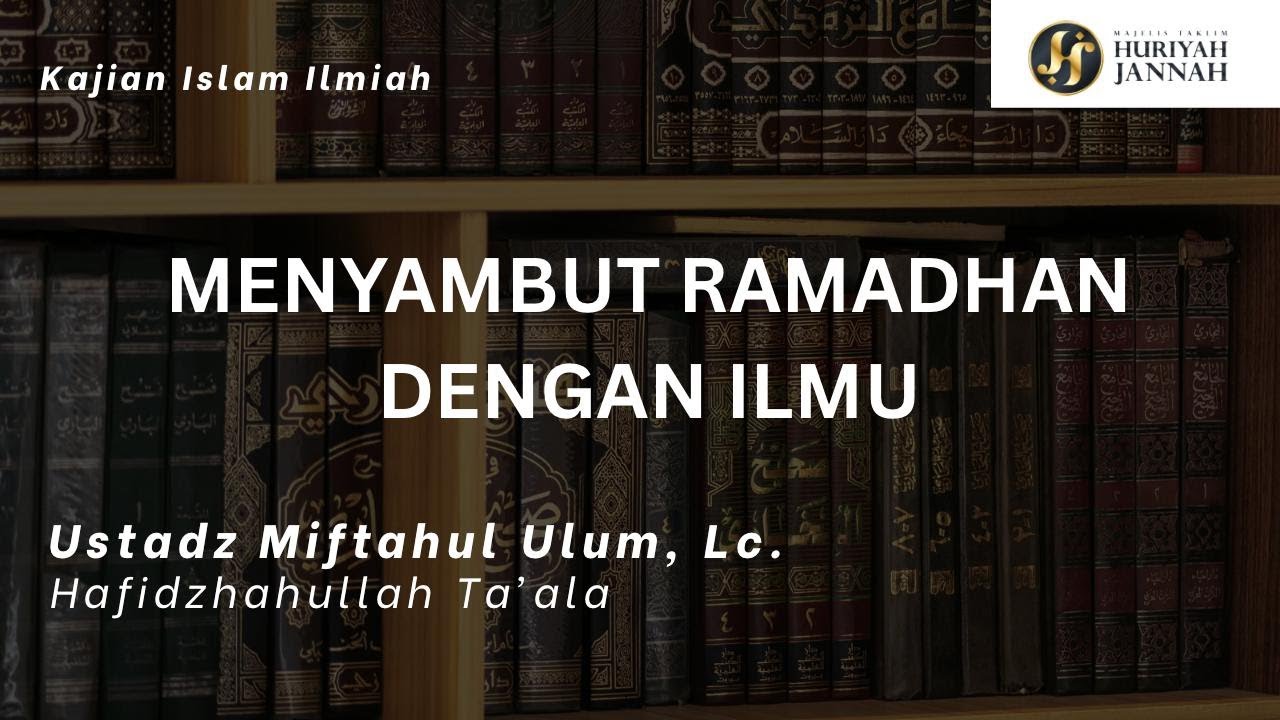 Menyambut Ramadhan dengan Ilmu | Ustadz Miftahul Ulum, Lc حَفِظَهُ الله تعالى