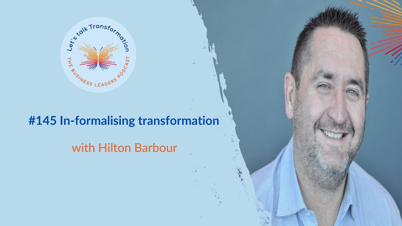 #145 In-formalising transformation with Hilton Barbour