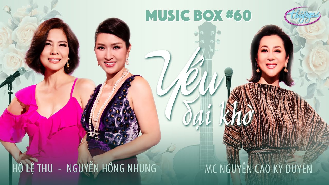 Music Box #60 | Hồ Lệ Thu, Nguyễn Hồng Nhung, MC Kỳ Duyên | Yêu Dại Khờ #thuynga #parisbynight