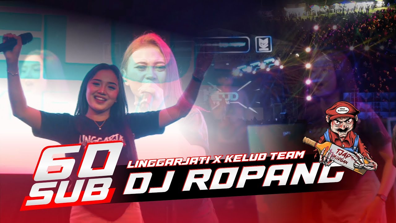 60 SUB LINGGARJATI X KELUD TEAM || DJ ROPANG #linggarjati  #keludteamofficial