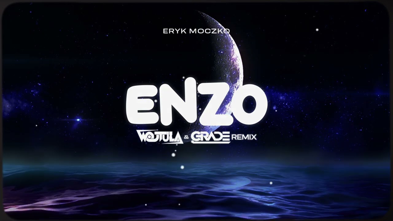 Eryk Moczko - ENZO (WOJTULA & GRADE REMIX)