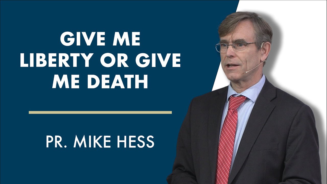 Give Me Liberty or Give Me Death | Pr. Mike Hess
