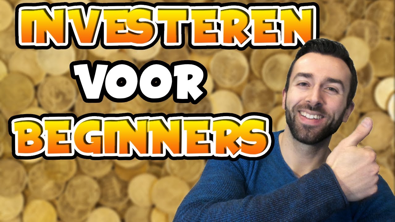 INVESTEREN VOOR BEGINNERS - ALLES WAT JE MOET WETEN OM TE BEGINNEN