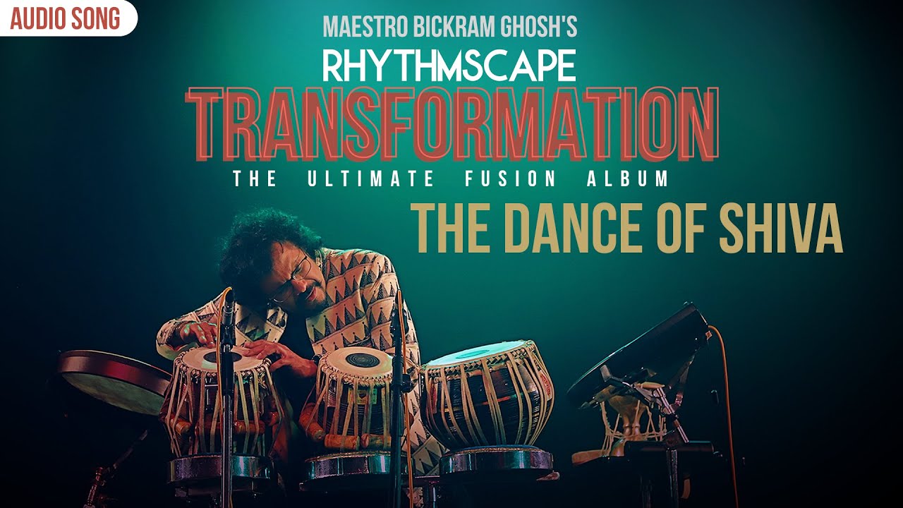 The Dance Of Shiva | Bickram Ghosh  | Rhythmscape Transformation | Fusion Music