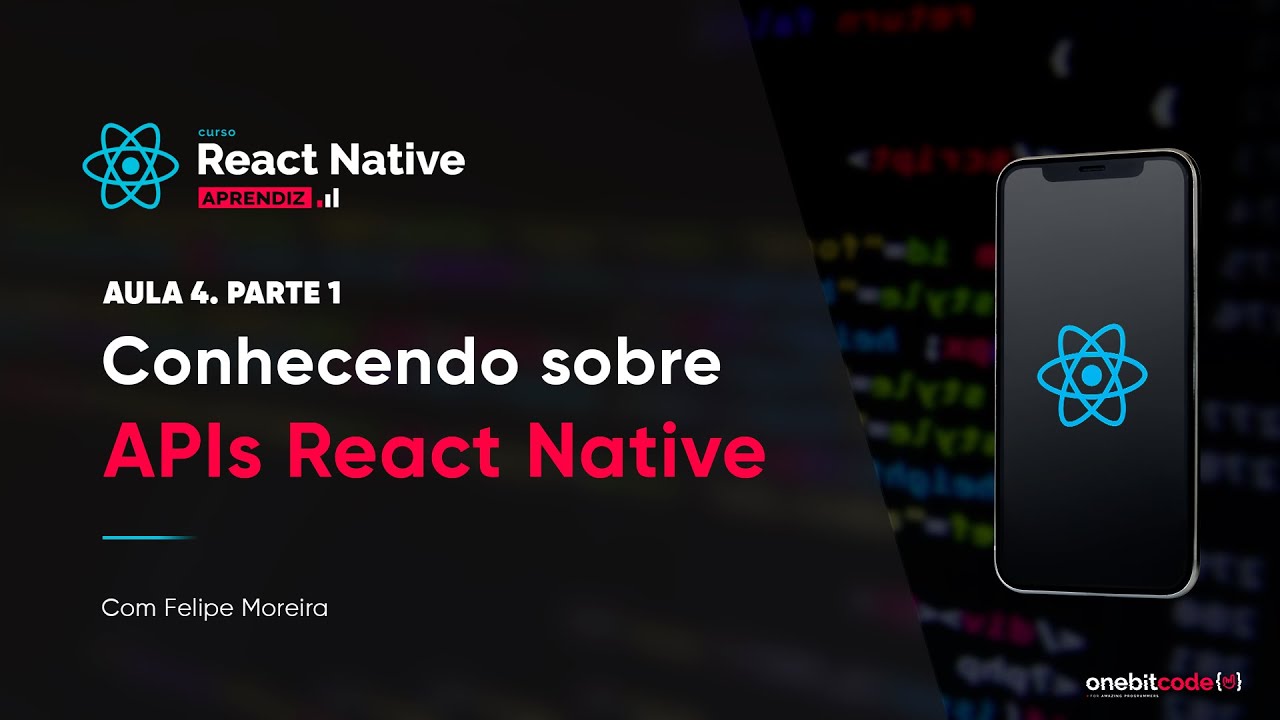 Conhecendo sobre APIs React Native - Aula 4 - Parte 1 | Curso React Native (aprendiz)