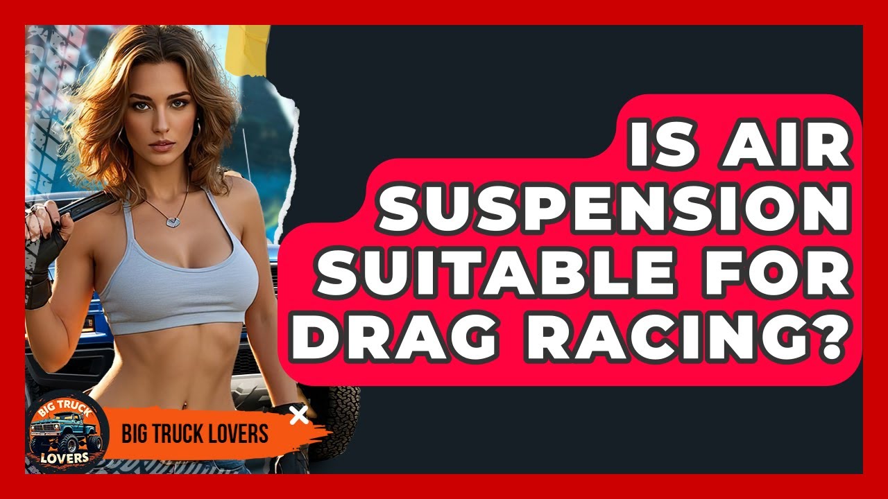 Is Air Suspension Suitable For Drag Racing? - Big Truck Lovers