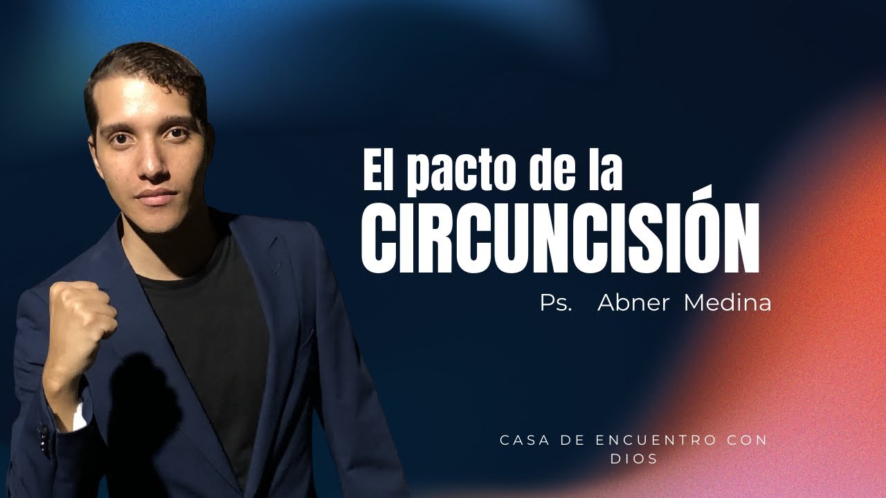 El pacto de la circuncisión - Ps Abner Medina