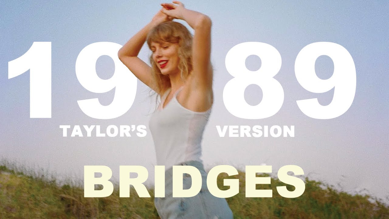 1989 (Taylor's Version) But it's JUST THE BRIDGES