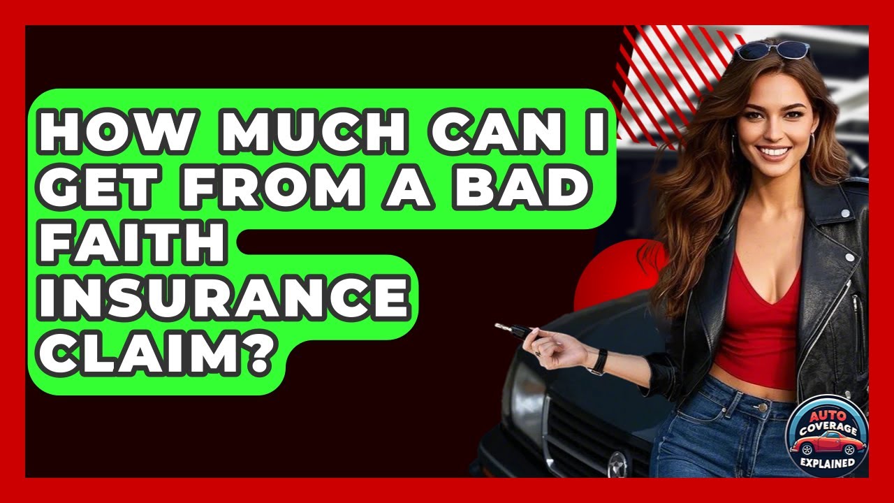 How Much Can I Get From A Bad Faith Insurance Claim? - Auto Coverage Explained
