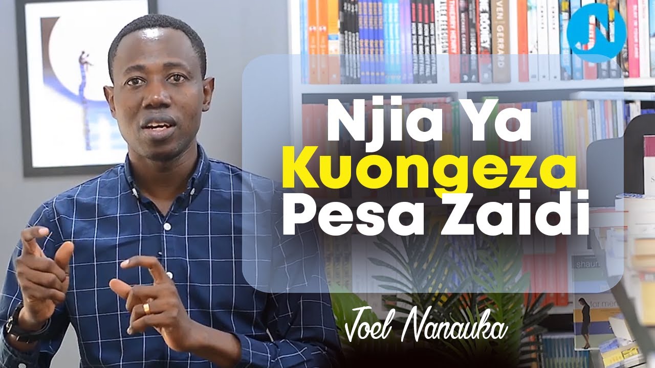 NJIA YA KUONGEZA PESA ZAIDI - JOEL NANAUKA