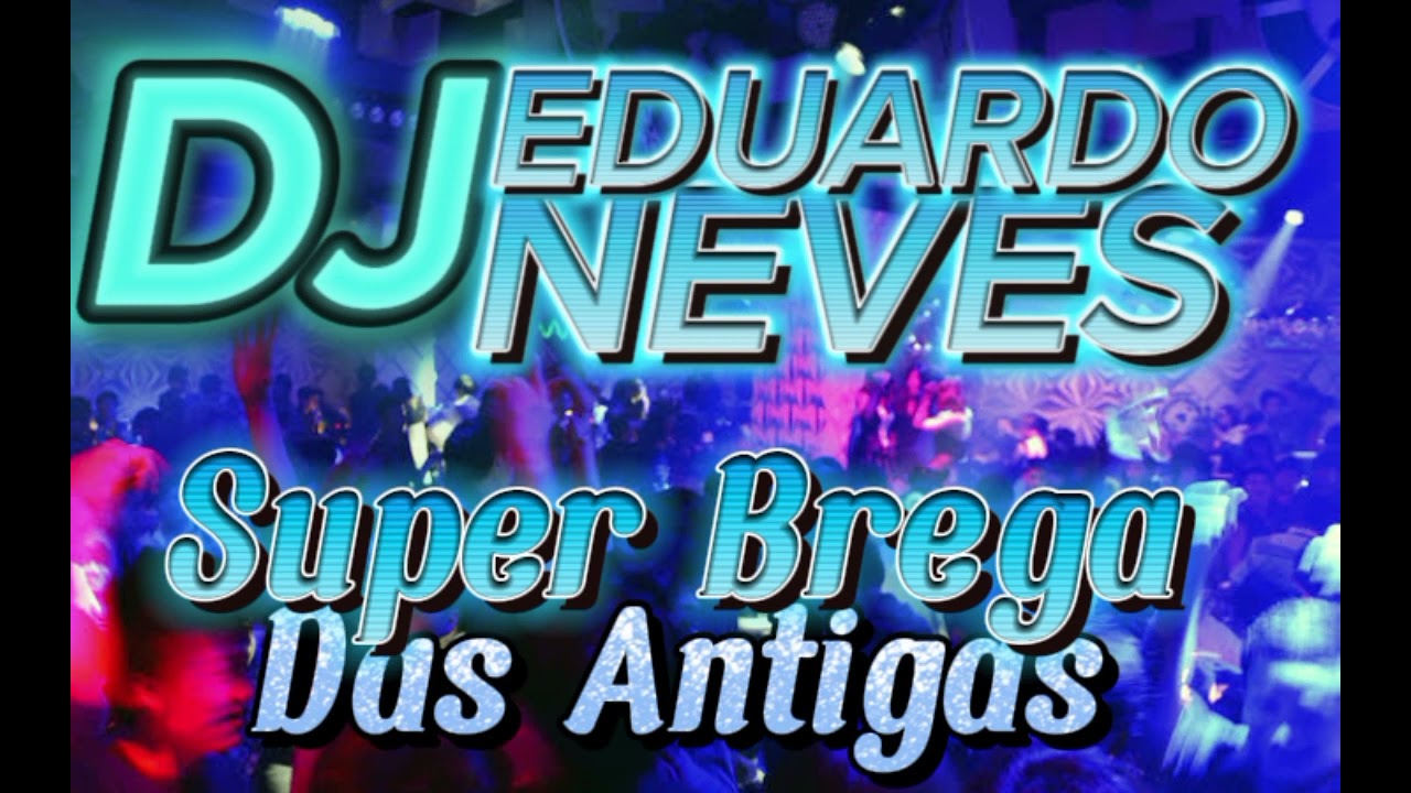 DJ EDUARDO NEVES- SUPER BREGA DAS ANTIGAS