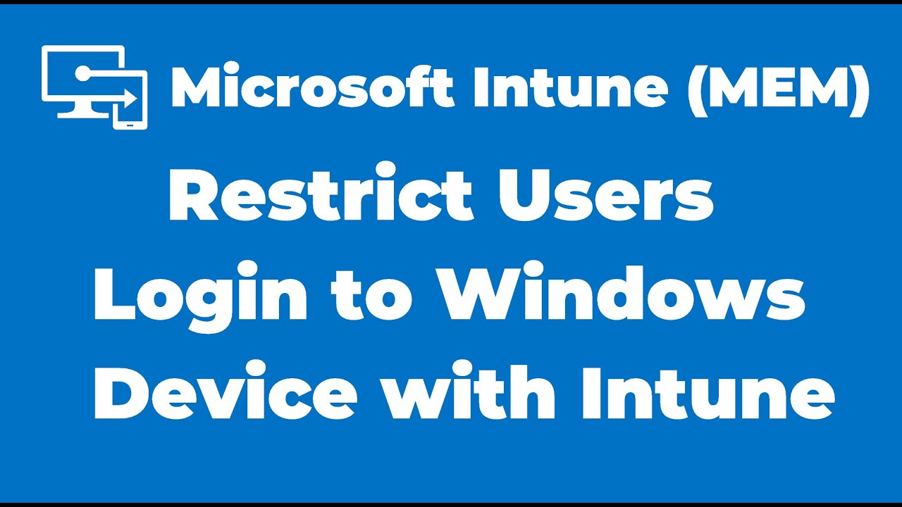 87. Restrict Users Logon to Windows Device with Microsoft Intune
