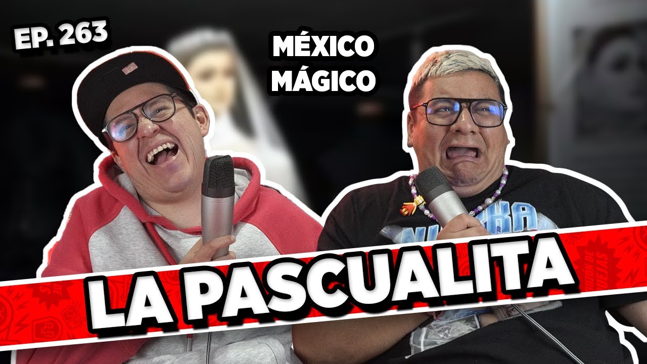 México Mágico/ Episodio #263 / LA PASCUALITA