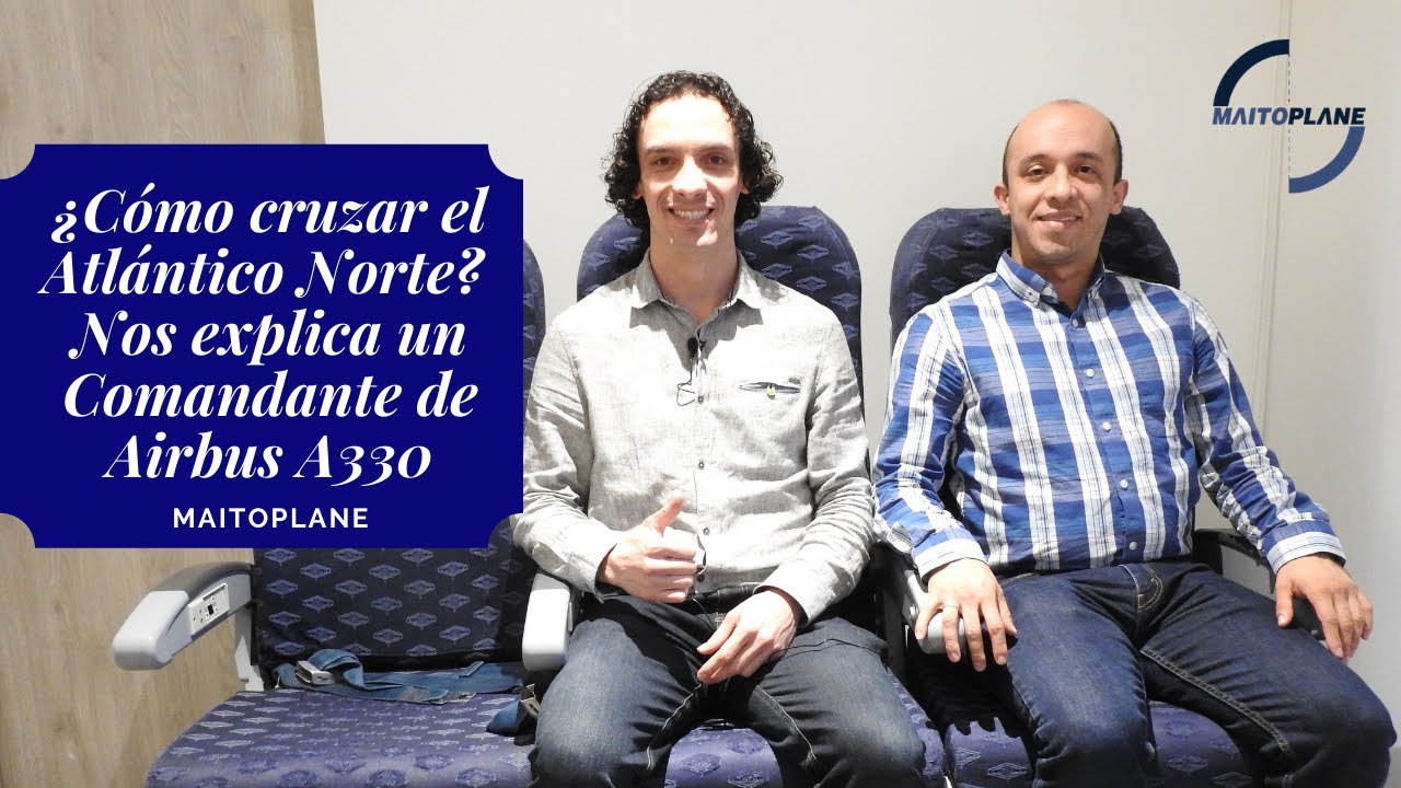 ¿Cómo cruzar el Atlántico Norte? Nos explica un Comandante de Airbus.