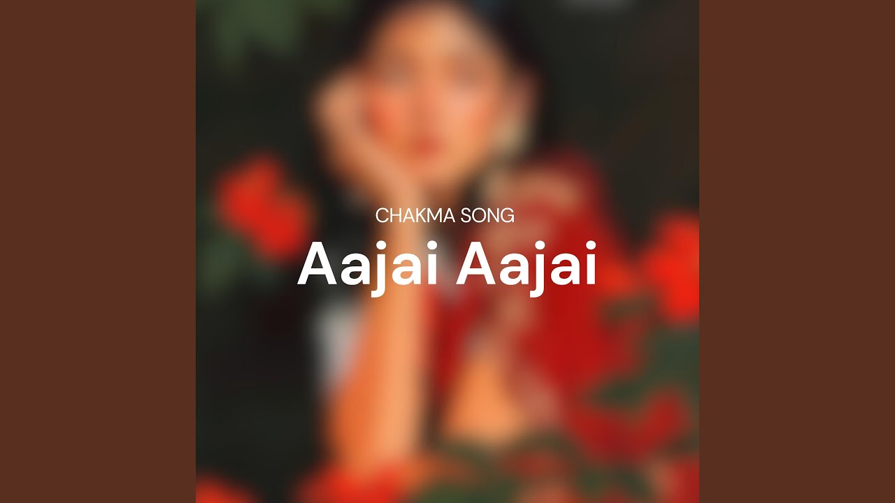 Aajai Aajai (Chakma Song)