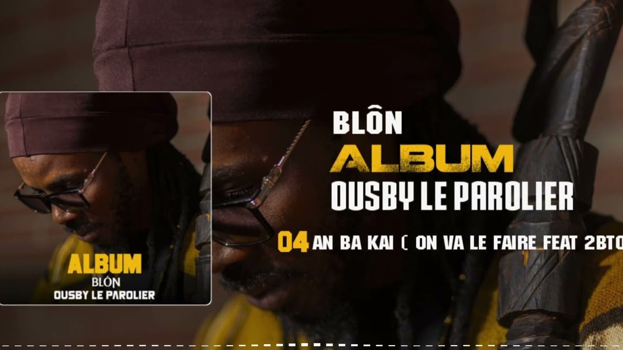 Ousby Le Parolier fêta 2bto ( AN BA KAI-ON VA LE FAIRE) 4ème extrait de L’album blôn 