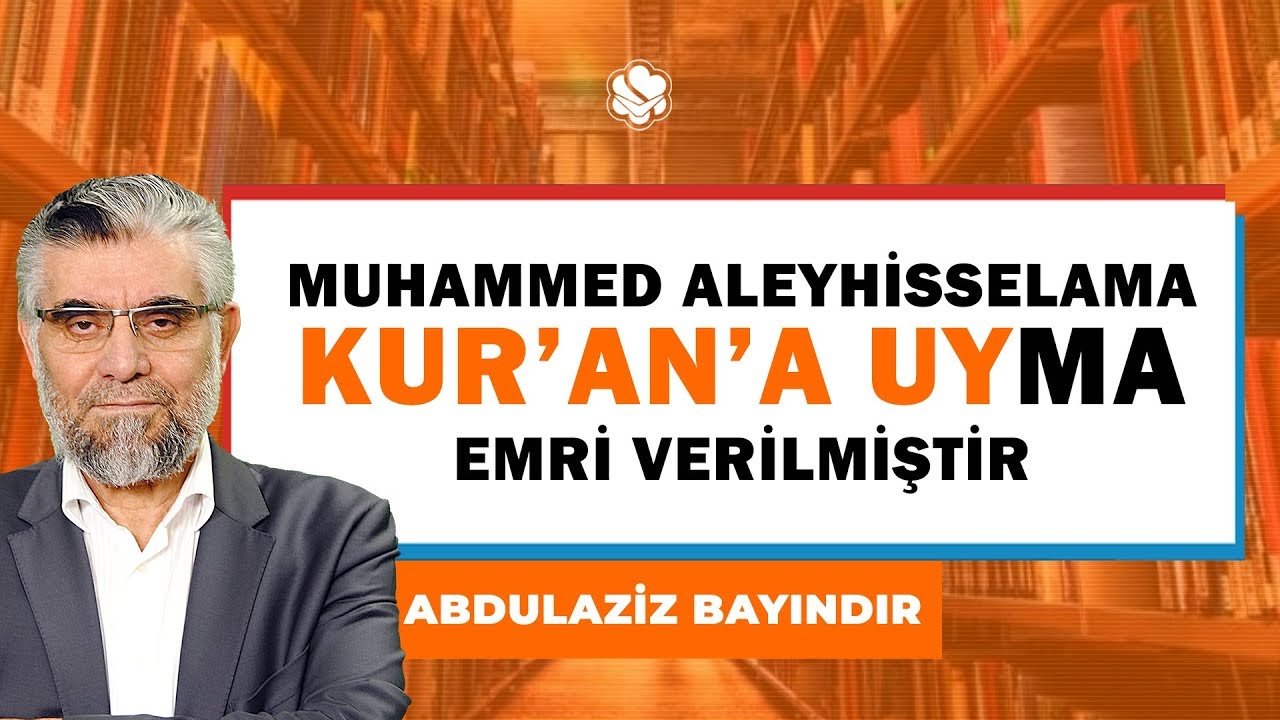 MUHAMMED ALEYHİSSELAMA KUR’AN’A UYMA EMRİ VERİLMİŞTİR.