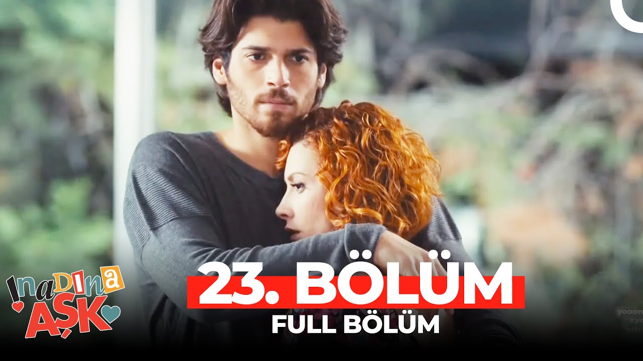 İnadına Aşk 23.Bölüm