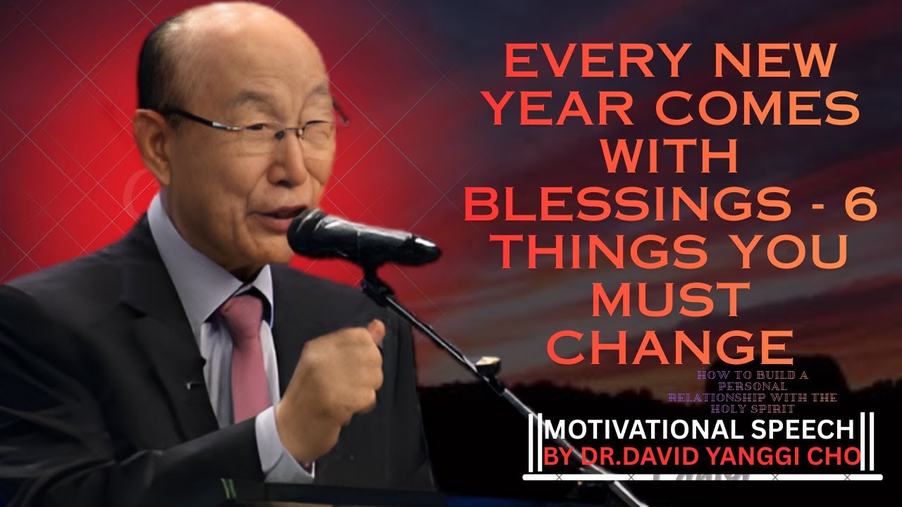 🔥 Every New Year Comes With Blessings 6Things YouMustChange Dr David Yonggi Cho | Motivational Sermo