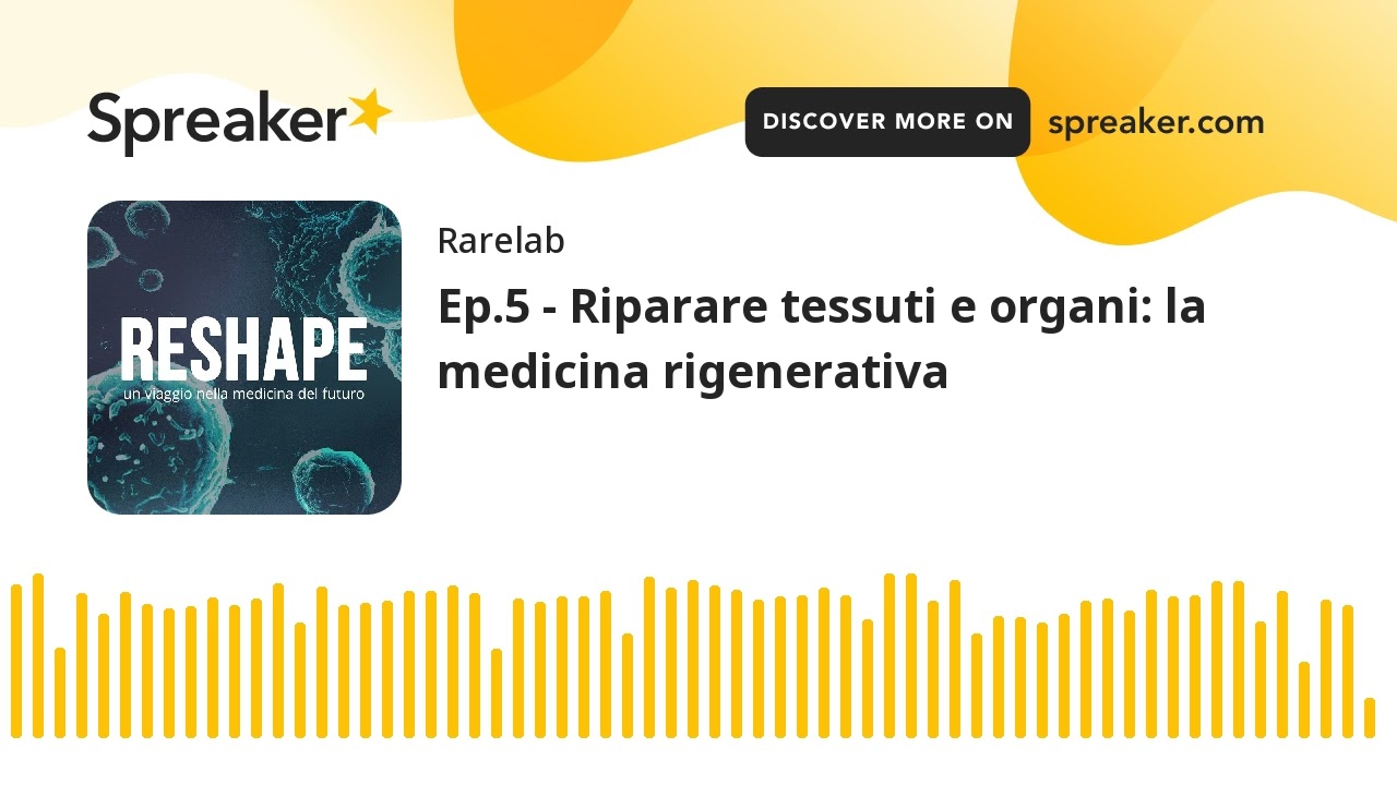 Ep.5 - Riparare tessuti e organi: la medicina rigenerativa