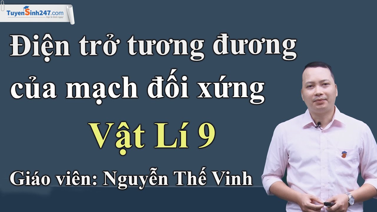 Điện trở tương đương của mạch mắc đối xứng – Vật Lí 9 – Thầy Nguyễn Thế Vinh