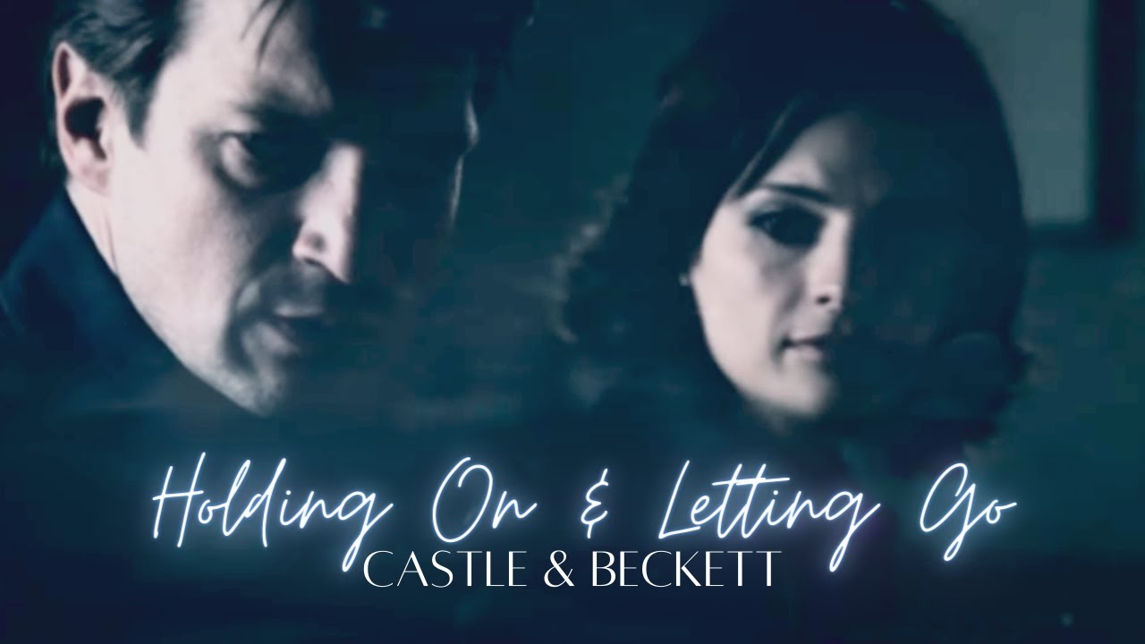 Castle & Beckett | Holding On And Letting Go | Castle