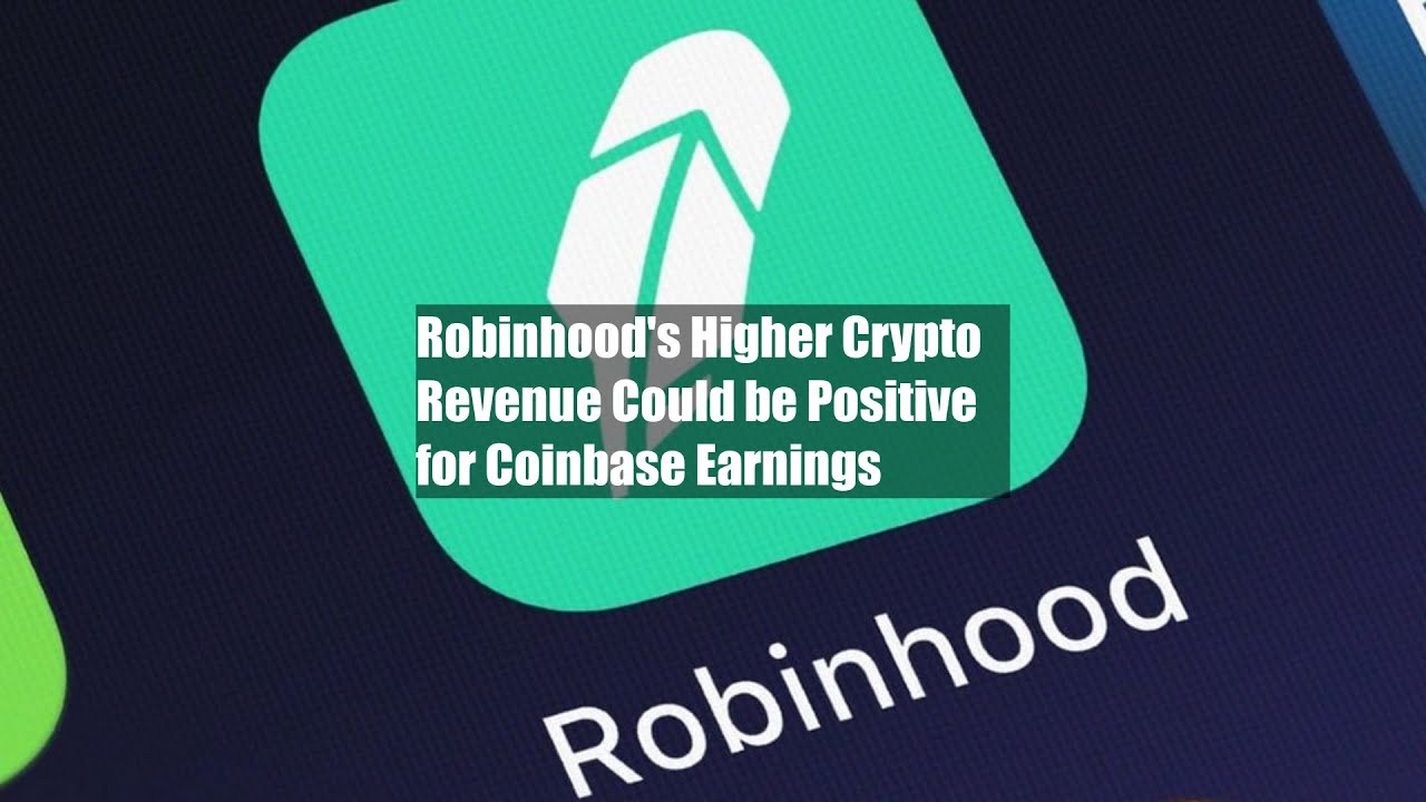 Robinhood's Higher Crypto Revenue Could be Positive for Coinbase Earnings