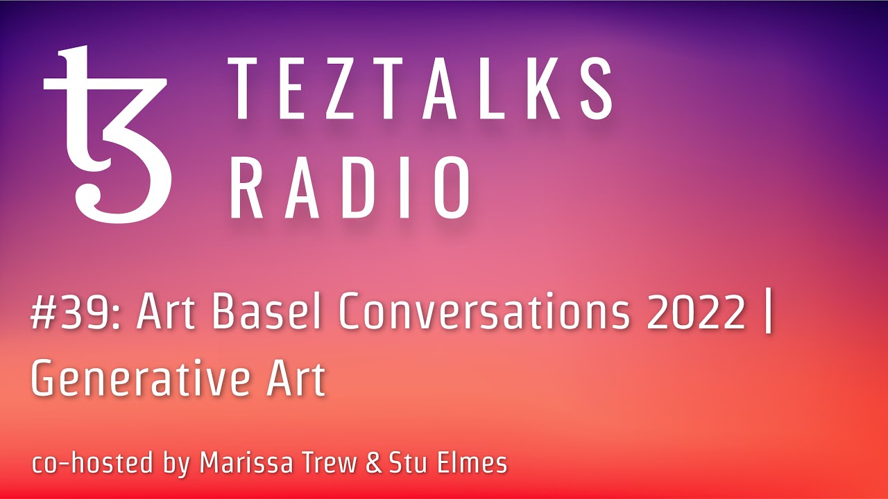 TezTalks Radio #39: Art Basel Conversations 2022 | Generative Art