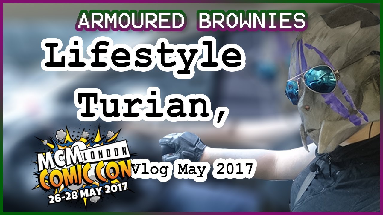 Lifestyle Turian - London MCM Comicon May 2017 Vlog